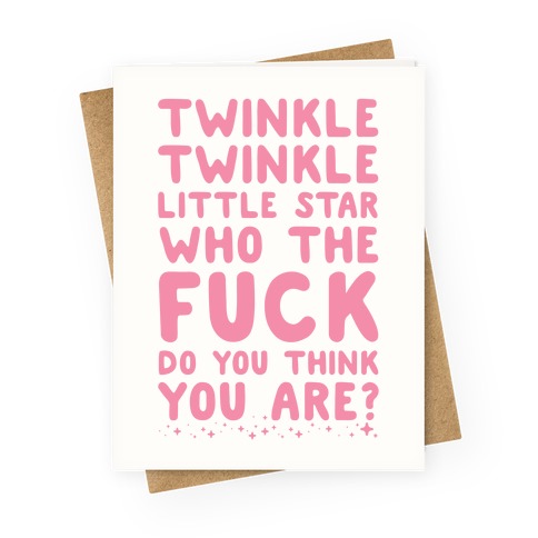 Twinkle Twinkle Little Star Who the F*** Do You Think You Are? Greeting Card