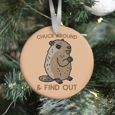 Chuck Around And Find Out Woodchuck Ornament
