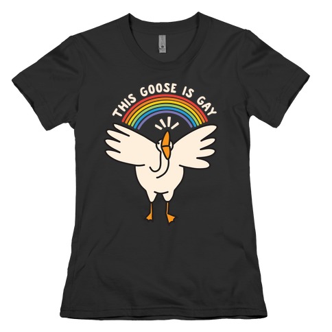 This Goose Is Gay Womens T-Shirt