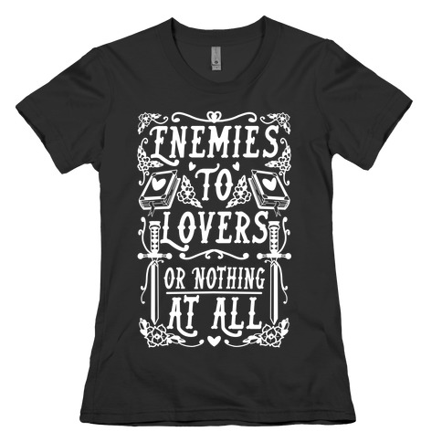 Enemies To Lovers Or Nothing At All Womens T-Shirt