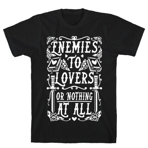 Enemies To Lovers Or Nothing At All T-Shirt