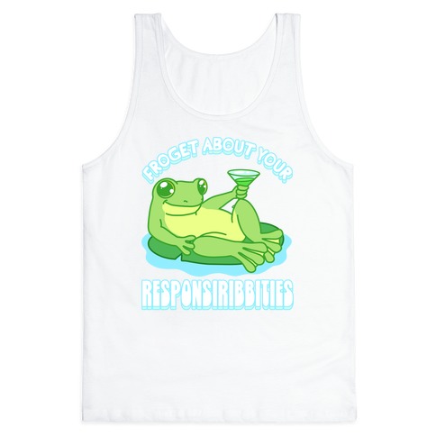 Froget About Your Responsiribbities Tank Top