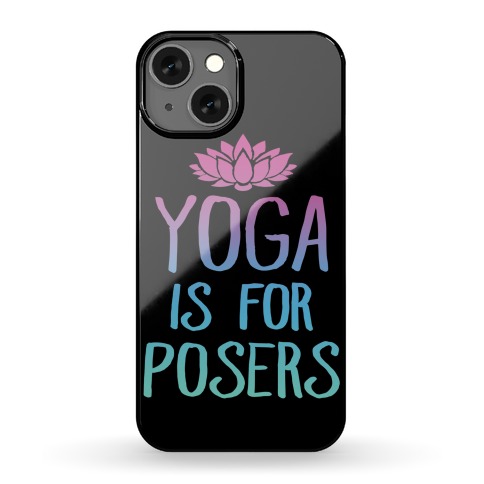 Yoga Is For Posers Phone Case