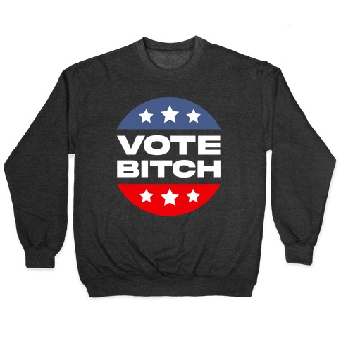 Vote Bitch  Pullover