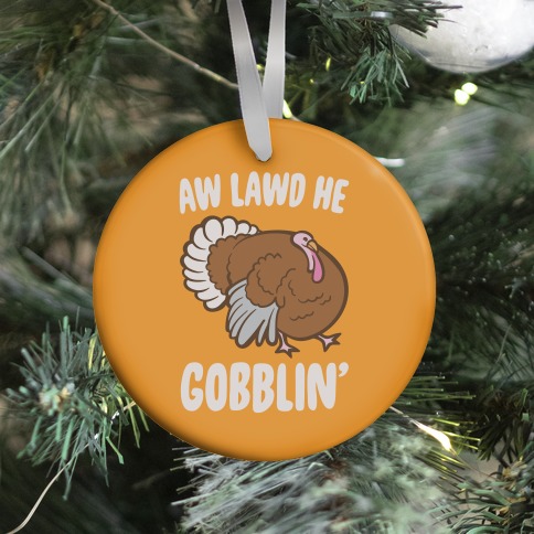 Aw Lawd He Gobblin' Turkey Parody White Print Ornament