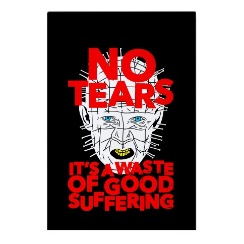 No Tears. It's a Waste of Good Suffering. (Pinhead) Garden Flag