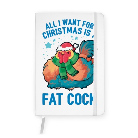 All I Want For Christmas Is A Fat Cock Notebook