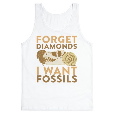 Forget Diamonds, I Want Fossils Tank Top