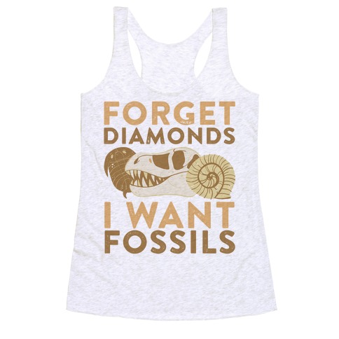 Forget Diamonds, I Want Fossils Racerback Tank Top