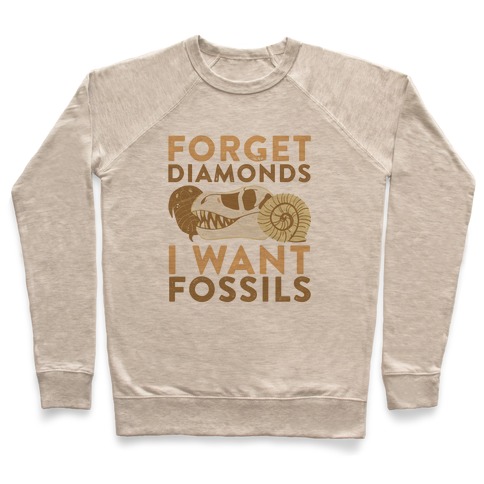 Forget Diamonds, I Want Fossils Pullover
