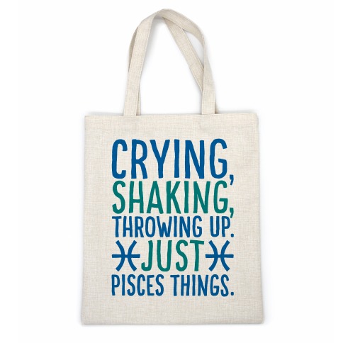Crying Shaking Throwing Up Just Pisces Things Casual Tote