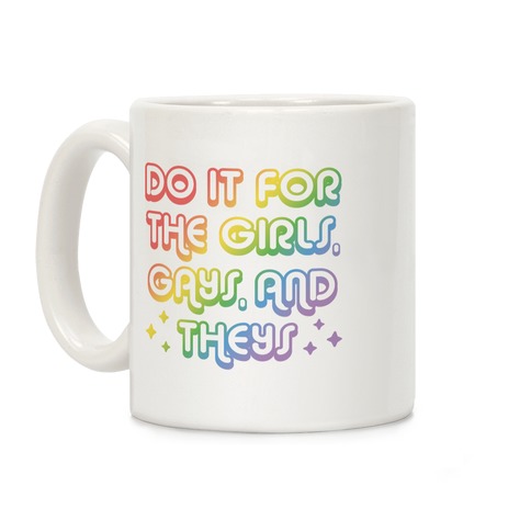 Do It For The Girls, Gays, and Theys Coffee Mug