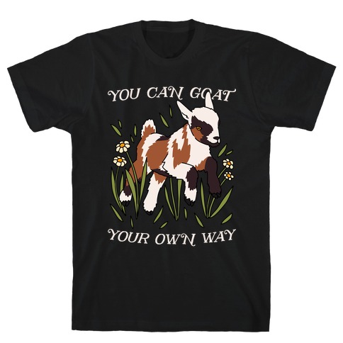 You Can Goat Your Own Way T-Shirt