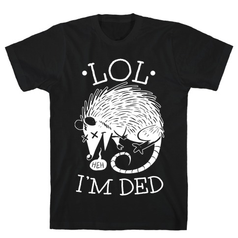 LOL I'M DEAD T-Shirts | LookHUMAN