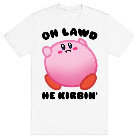 Oh Lawd He Kirbin' Parody T-Shirt