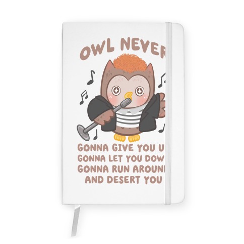 Owl Never Gonna Give You Up Notebook