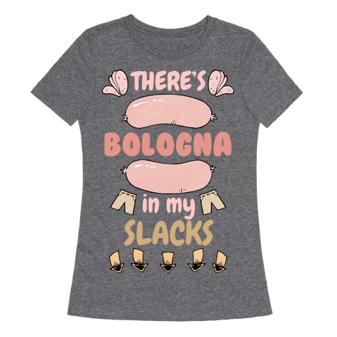 Bologna In My Slacks Womens T-Shirt