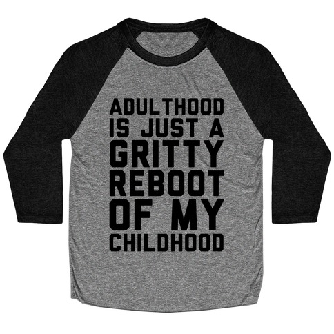 Adulthood is Just a Gritty Reboot of my Childhood Baseball Tee