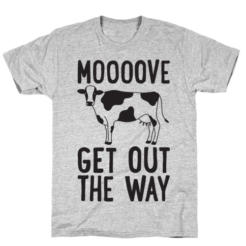 Moooove Get Out The Way Cow T-Shirt