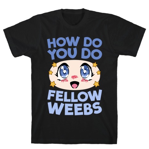 How Do You Do Fellow Weebs T-Shirt
