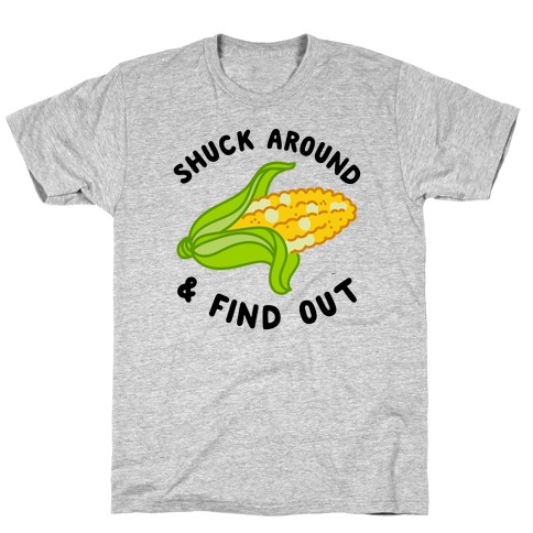 Shuck Around And Find Out T-Shirt