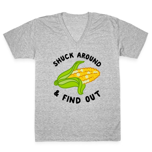 Shuck Around And Find Out V-Neck Tee Shirt