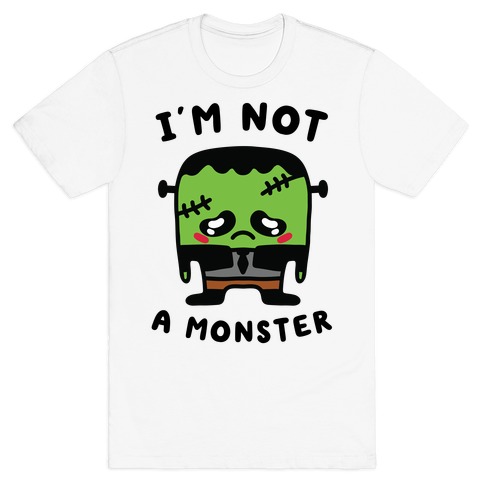 I'm Not a Monster T-Shirt