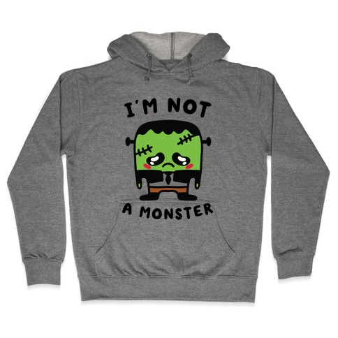 I'm Not a Monster Hooded Sweatshirt
