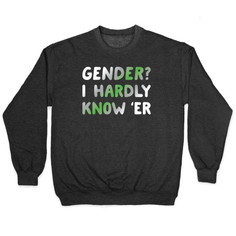 Gender I Hardly Know Er Agender Pullovers Lookhuman