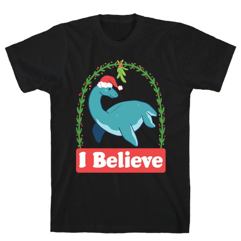 I Believe - Christmas Nessie  T-Shirt