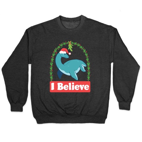 I Believe - Christmas Nessie  Pullover