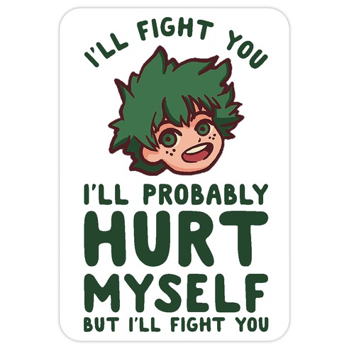 I'll Fight You I'll Probably Hurt Myself But I'll Fight You Midoriya Die Cut Sticker