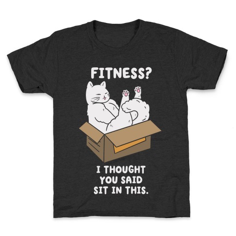 Fitness? I Thought You Said Sit In This. Kids T-Shirt