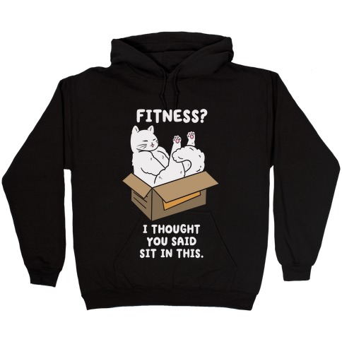 Fitness? I Thought You Said Sit In This. Hooded Sweatshirt