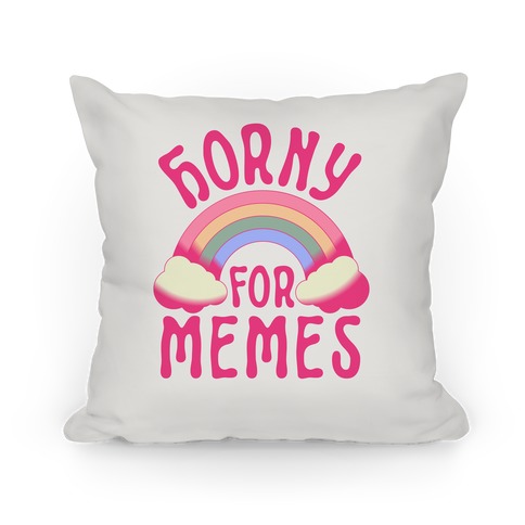 Horny For Memes  Pillow
