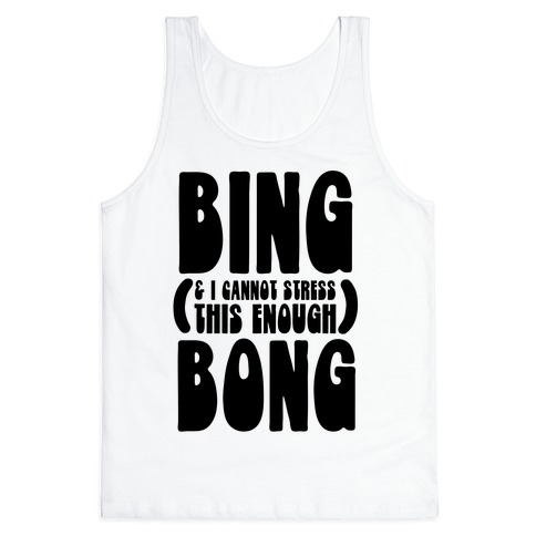 Bing (& I Cannot Stress This Enough) Bong Tank Top