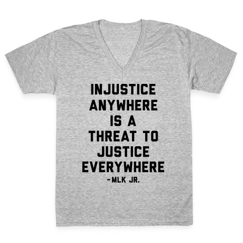 Injustice Anywhere Is A Threat To Justice Everywhere V-Neck Tee Shirt