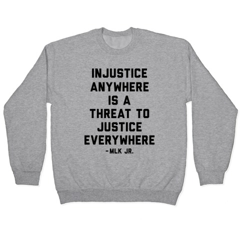 Injustice Anywhere Is A Threat To Justice Everywhere Pullover