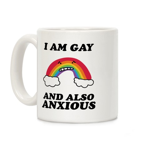 I Am Gay and Also Anxious Coffee Mug