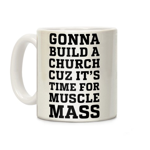 Gonna Build a Chuch cuz it's Time for Muscle Mass Coffee Mug