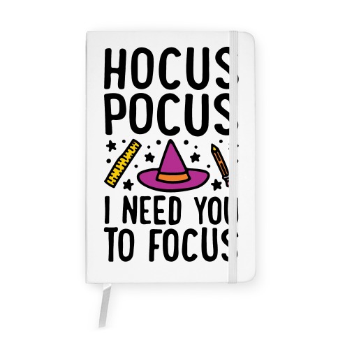 Hocus Pocus I Need You To Focus Notebook