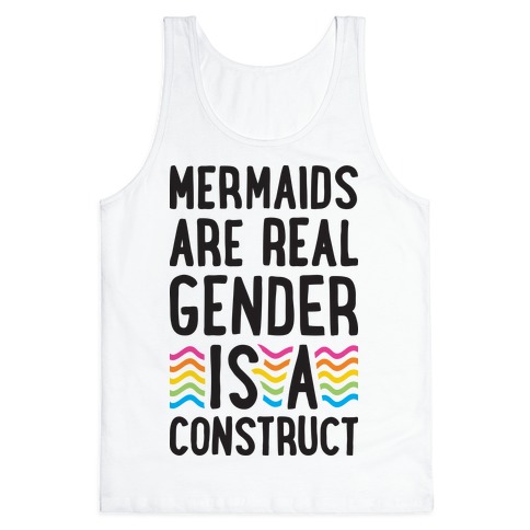 Mermaids Are Real Gender Is A Construct Tank Top