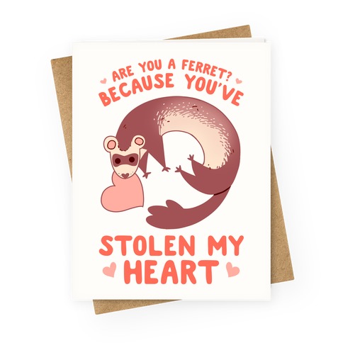 Are You A Ferret? Because You've Stolen My Heart Greeting Card