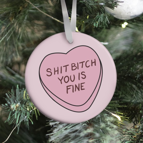 Shit Bitch You is Fine Ornament