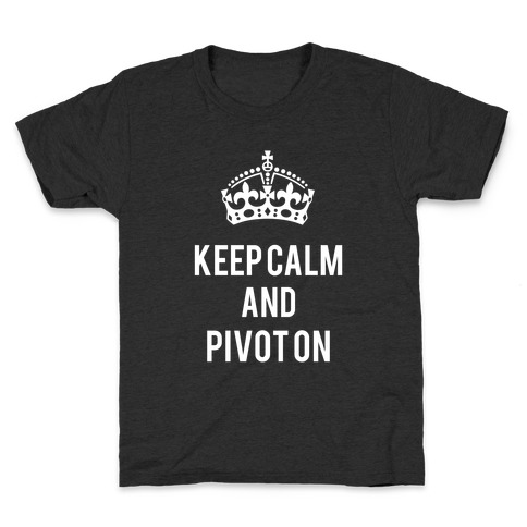 Keep Calm And Pivot On Kids T-Shirt