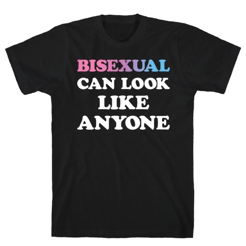 Bisexual Can Look Like Anyone T-Shirt