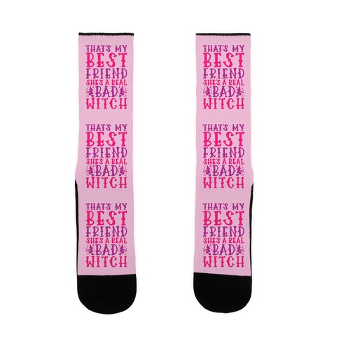 Thats My Best Friend She's A Real Bad Witch Parody Sock