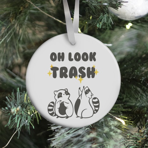 Oh Look Trash Ornament