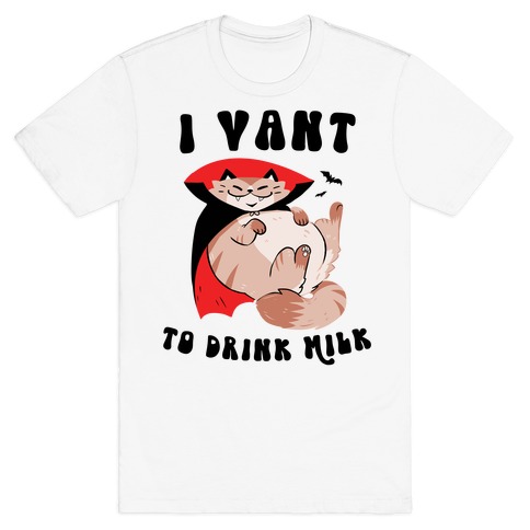 I Vant To Drink Milk Cat Dracula T-Shirt