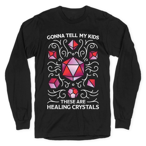 Gonna Tell My Kids These Are Healing Crystals - DnD Dice Long Sleeve T-Shirt
